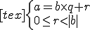 [tex]\left\{\begin{array}{lll} a = b \times q + r\\0 \leq r<|b|\end{array}\right.